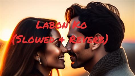 Labon Ko Kk Slowed Reverb Bhool Bhulaiyaa Youtube