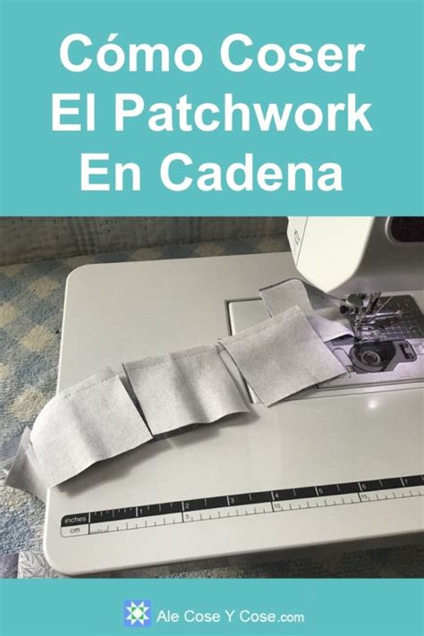 Coser En Cadena El Patchwork Ale Cose Y Cose