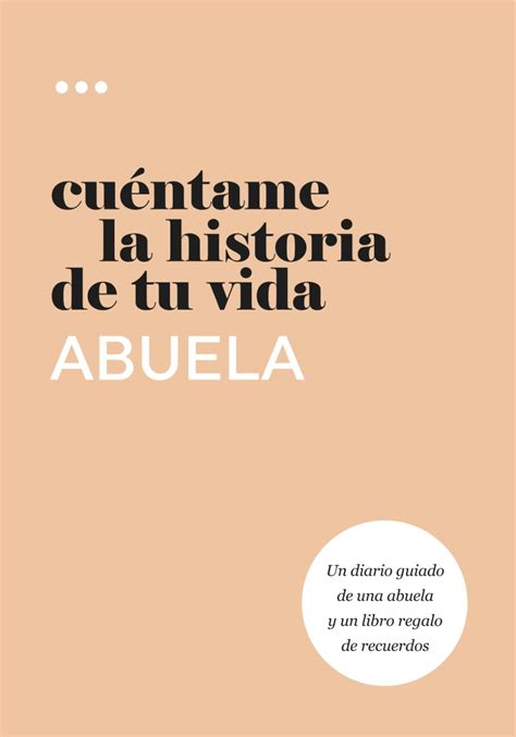 Cuéntame la historia de tu vida abuela Un diario guiado de una abuela