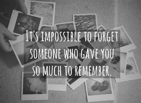 It S Impossible To Forget Someone Who Gave You So Much To Remember