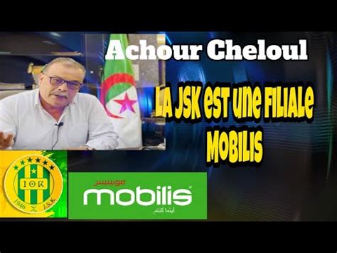 Achour Cheloul La Jsk Est Une Filiale Mobilise Youtube