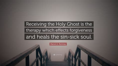 Marion G Romney Quote Receiving The Holy Ghost Is The Therapy Which