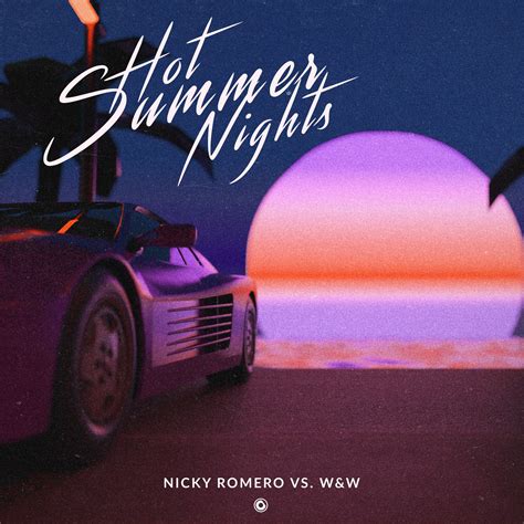 Hot Summer Nights Nicky RomeroW W 高音质在线试听 Hot Summer Nights歌词 歌曲下载 酷狗音乐