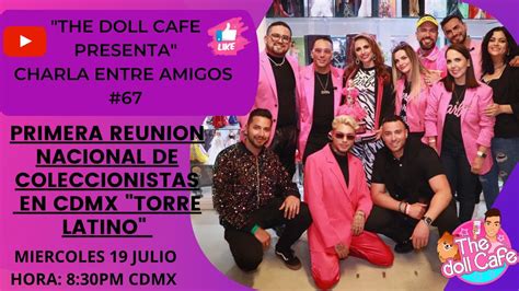 The Doll Cafe Charla Entre Amigos Primera Reunion Nacional De