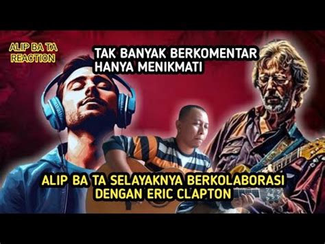 GITARIS TAK BANYAK BERKOMENTAR ALIP HARUS KOLEB SAMA ERIC CLAPTON