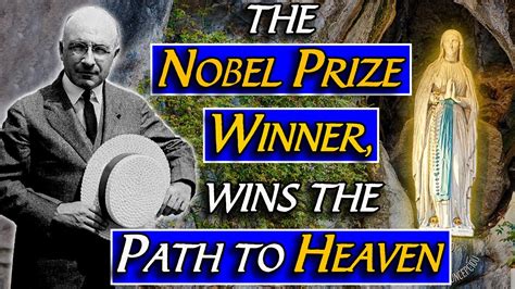 This LOURDES MIRACLE CONVERTED A NOBEL PRIZE WINNER Conversion Story