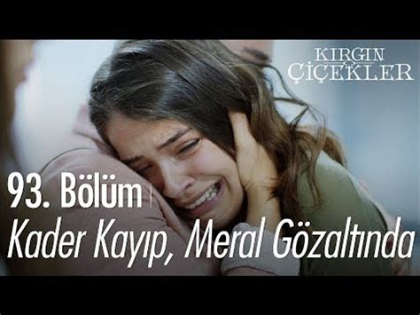 Kader kayıp Meral gözaltında Kırgın Çiçekler 93 Bölüm