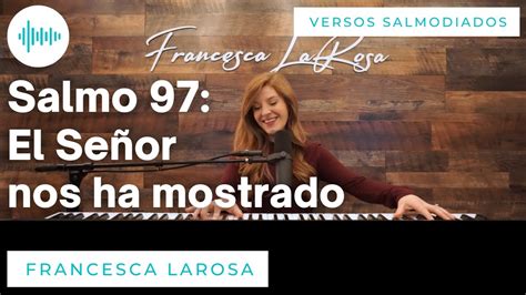 Salmo El Se Or Nos Ha Mostrado Su Amor Y Su Lealtad Francesca