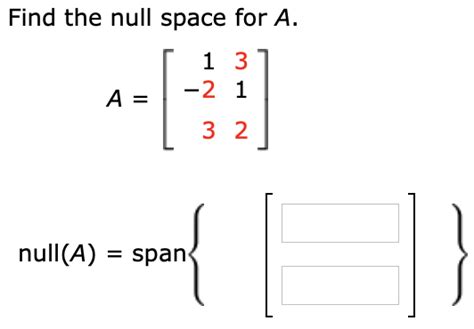 Solved Find The Null Space For A 1 3 2 1 A 3 2 Null A