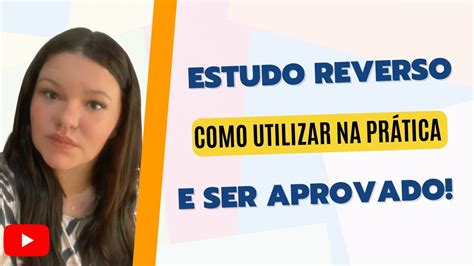 Estudo Reverso Como Utilizar E Ser Aprovado Youtube