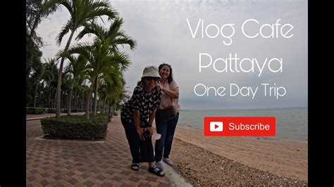 พาแม่เที่ยว Vlog Cafe Pattaya Dam Beach Youtube