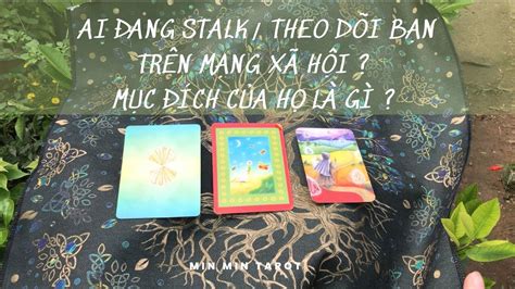 CHỌN 1 LÁ BÀI Ai đang stalk theo dõi bạn trên mạng xã hội Mục đích