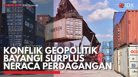 Konflik Geopolitik Bayangi Surplus Neraca Perdagangan Idx Channel