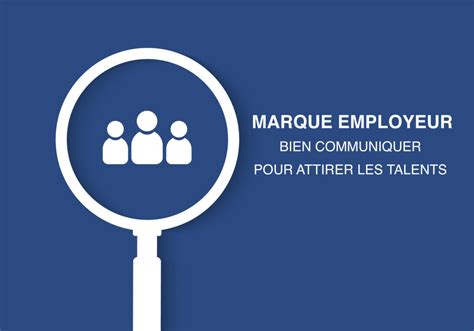 Marque Employeur Bien Communiquer Pour Attirer Les Talents