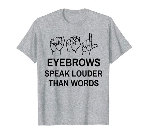 Deaf Pride Eyebrows Speak Louder Funny ASL Sign Language T Shirt Asl