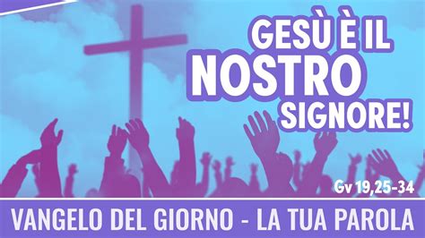 Vangelo Del Giorno Gv 19 25 34 Gesù è Il Nostro Signore Koinonia