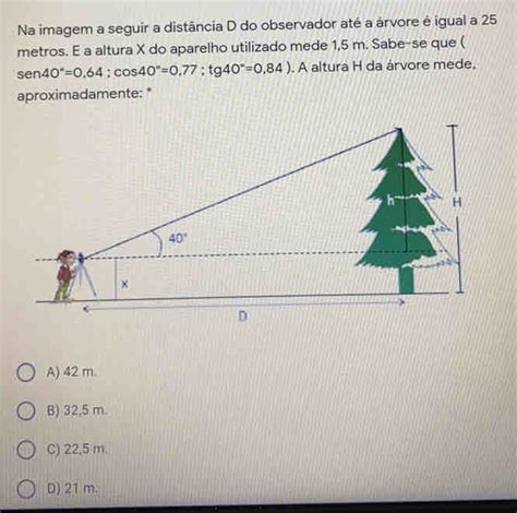 Solved Na Imagem A Seguir A Dist Ncia D Do Observador At A Rvore