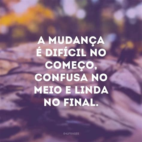 60 Frases De Mudança Que Te Farão Sair Da Sua Zona De Conforto