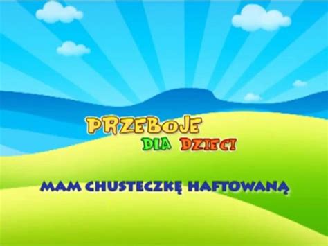 Mam Chusteczk Haftowan Dzieci Ce Przeboje Muzyka Dla Dzieci