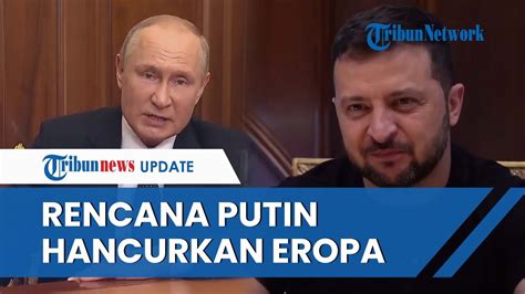 Dugaan Rencana Putin Hancurkan Negara Eropa Dikecam Zelensky Kini