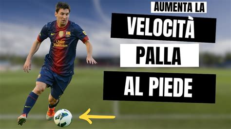 COME AUMENTARE LA VELOCITÀ CON LA PALLA AL PIEDE Esercizi di Messi Pato