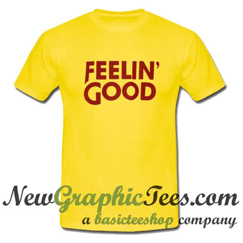 Feelin' Good T Shirt