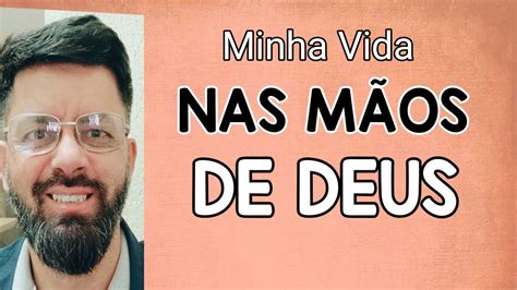 Devocional Quatro Coisa Que Acontecem Quando Minha Vida Está Nas Mãos De Deus Youtube