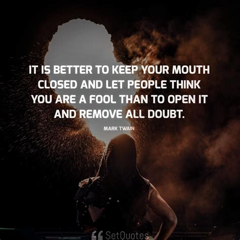 It Is Better To Keep Your Mouth Closed And Let People Think You Are A Fool