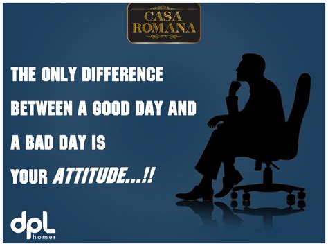 The Only Difference Between Good Day And Bad Day Is Your Attitude Good Day Quote Of The Day