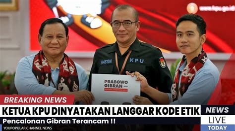 PENCALONAN GIBRAN TERANCAM KETUA KPU DINYATAKAN LANGGAR KODE ETIK