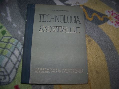 Okoniewski Technologia Metali Cz I Micha Owice Kup Teraz Na