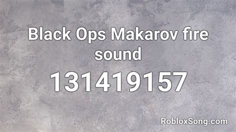 Black Ops Makarov Fire Sound Roblox Id Roblox Music Codes