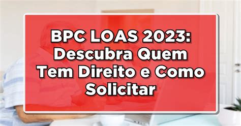 BPC LOAS 2023 Descubra Quem Tem Direito E Como Solicitar