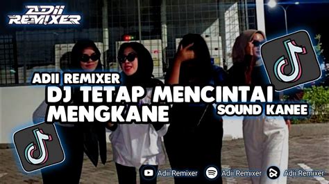 DJ TETAP MENCINTAI MENGKANE SOUND JJ TIKTOK TERBARU 2023 YouTube