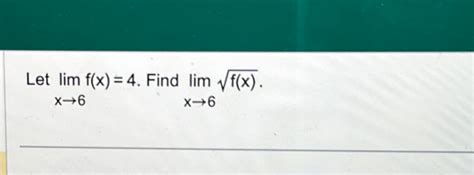 Solved Let Limx→6f X 4 ﻿find Limx→6f X 2