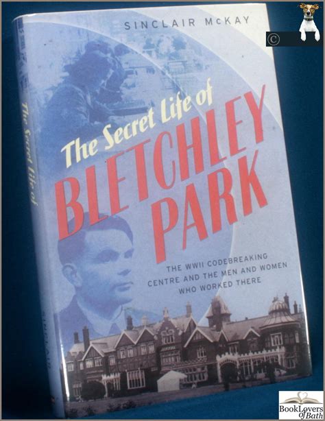 The Secret Life Of Bletchley Park The History Of The Wartime