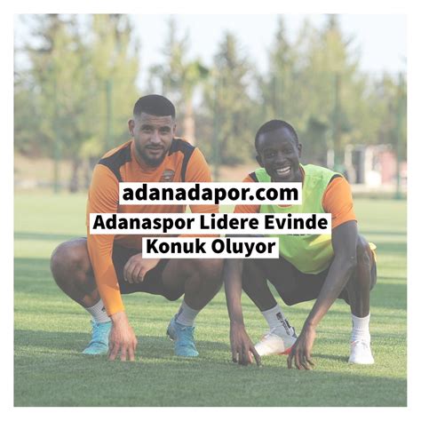 Adanaspor Lidere Evinde Konuk Oluyor Adana Da Spor Haberleri