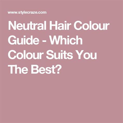 Neutral Hair Colour Guide Which Colour Suits You The Best Hair