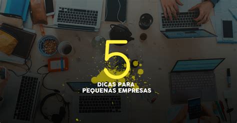 5 DICAS PARA PEQUENAS EMPRESAS