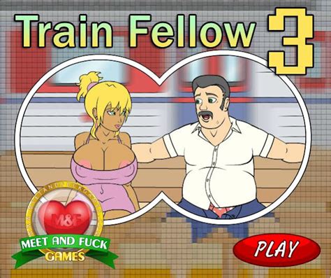 Train Fellow 3 Play Full Version Meet And Fuck Games