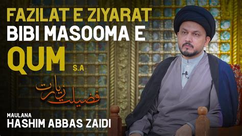 Fazilat Ziyarat E Bibi Masooma Qom Sa I Maulana Syed Hashim Abbas