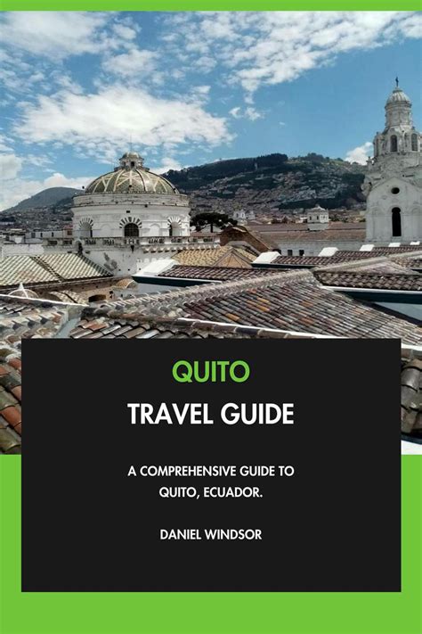 Quito Travel Guide: A Comprehensive Guide to Quito, Ecuador. eBook by