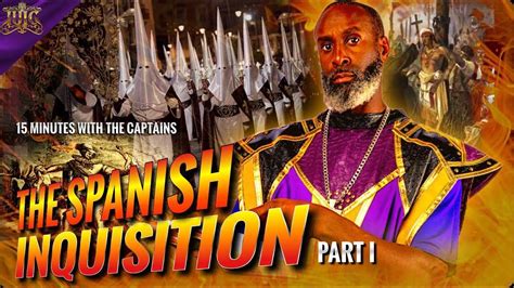 Iuic 15 Minutes W The Captains The Spanish Inquisition Part 1