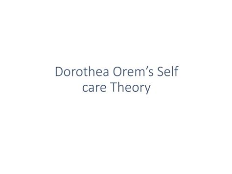 Orems Self Care Deficit Theorypptx