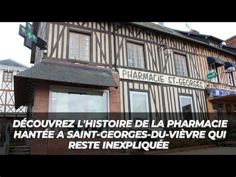 DÉCOUVREZ L HISTOIRE DE LA PHARMACIE HANTÉE A SAINT GEORGES DU VIÈVRE