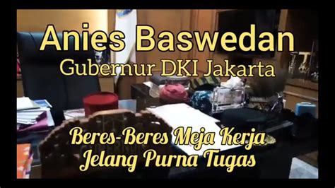 Anies Baswedan Gubernur DKI Jakarta Beres Beres Meja Kerja Jelang