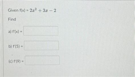 Solved Given F X 2x2 3x−2 Find