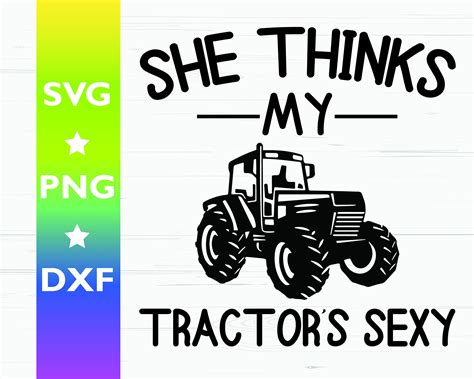 She Thinks My Tractors Sexy Tractor Svg Tractor Cut Etsy