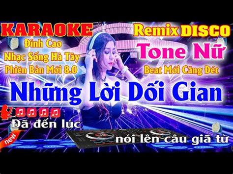 Những Lời Dối Gian Karaoke Remix Disco Tone Nữ Nhạc Sống Hà Tây Beat