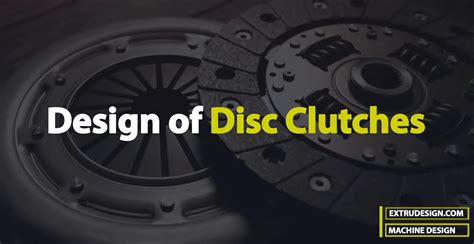 Design of a Disc Clutch | Plate Clutch - ExtruDesign